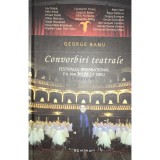 George Banu - Convorbiri teatrale (Editia: 2016)