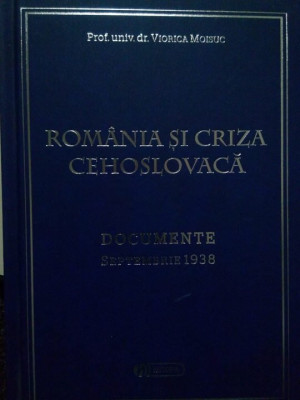 Viorica Moisuc - Romania si criza Cehoslovaca. Documente sept. 1938 (editia 2010) foto