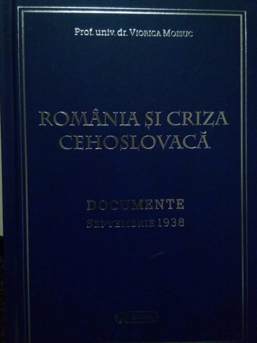 Viorica Moisuc - Romania si criza Cehoslovaca. Documente sept. 1938 (editia 2010)