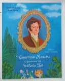 GIOACHINO ROSSINI SI POVESTEA LUI WILHELM TELL de CRISTINA SARBU si ANA SARBU , ilustratii de CARLA DUSCHKA , 2020