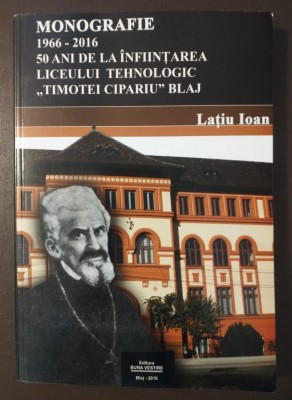 Lațiu Ioan - 50 de ani de la &amp;icirc;nființarea Liceului Tehnologic Timotei Cipariu Blaj foto