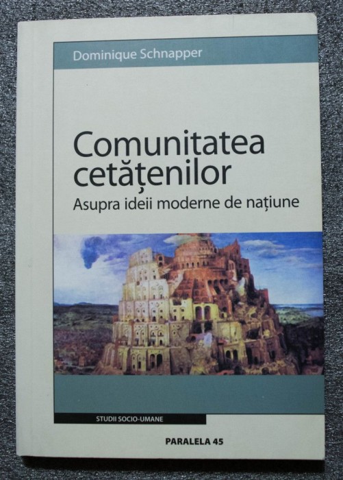Dominique Schnapper - Comunitatea cetățenilor: asupra ideii moderne de națiune