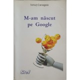 M-AM NASCUT PE GOOGLE-IONUT CARAGEA-251734