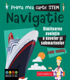 Cumpara ieftin Prima mea carte STEM: NAVIGAȚIE. Uluitoarea evoluție a navelor și submarinelor