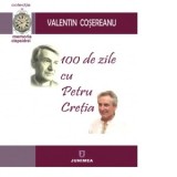 100 de zile cu Petru Cretia - Valentin Cosereanu