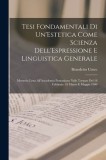 Tesi Fondamentali Di Un&#039;Estetica Come Scienza Dell&#039;Espressione E Linguistica Generale: Memoria Letta All&#039;Accademia Pontaniana Nelle Tornate Del 18 Feb