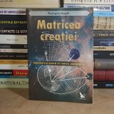 RICHARD HEATH - MATRICEA CREATIEI : GEOMETRIA SACRA IN LUMEA PLANETELOR , 2010 *