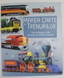 MAREA CARTE A TRENURILOR , ilustratii de GABRIELE ANTONINI , text de MEGAN CULLIS , 2022