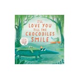 I'll Love You Till the Crocodiles Smile