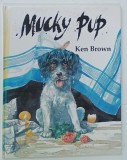 MUCKY PUP , written and illustrated by KEN BROWN , 1997