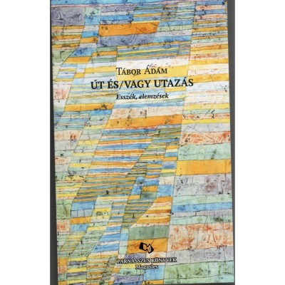 &amp;Uacute;t &amp;eacute;s/vagy utaz&amp;aacute;s - Essz&amp;eacute;k, elemz&amp;eacute;sek - T&amp;aacute;bor &amp;Aacute;d&amp;aacute;m foto