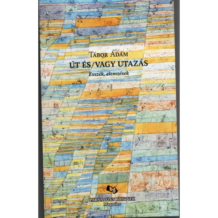 &Uacute;t &eacute;s/vagy utaz&aacute;s - Essz&eacute;k, elemz&eacute;sek - T&aacute;bor &Aacute;d&aacute;m