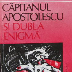 Capitanul Apostolescu si dubla enigma - Horia Tecuceanu
