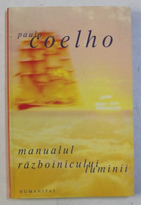 MANUALUL RAZBOINICULUI LUMINII de PAULO COELHO , 2006 foto