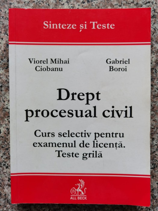 Drept Procesual Civil Curs Selectiv Pentru Examenul De Licent - Viorel Mihai Ciobanu Gabriel Boroi , B586