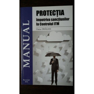Protectia impotriva sanctiunilor la controlul ITM (Manual )-Oana Dragan foto