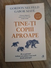 Tine-ti copiii aproape - Gordon Neufeld / Gabor Mate