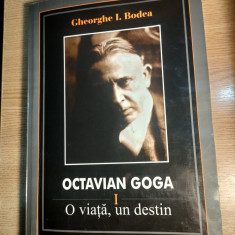 Octavian Goga: O viata, un destin I - Gheorghe I. Bodea (Editura Limes, 2004)