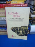 LUCIAN BOIA - GERMANOFILII _ELITA INTELECTUALA ROMANEASCA IN PRIMUL RAZBOI ,2010, Humanitas