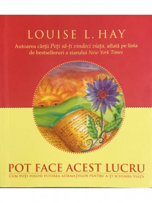 Louise L. Hay - Pot face acest lucru (editia 2010) foto