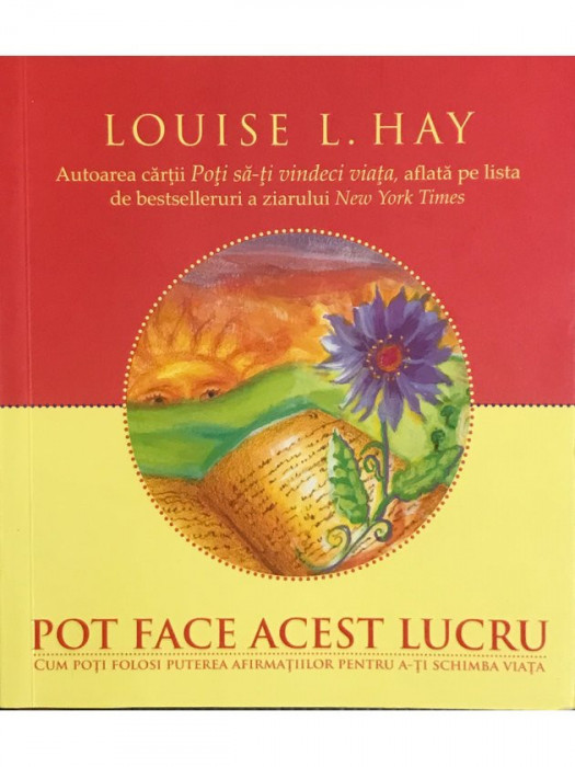 Louise L. Hay - Pot face acest lucru (editia 2010)