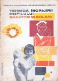TEHNICA INGRIJIRII COPILULUI SANATOS SI BOLNAV-VIRGINIA RUSS, TRAIAN FELDIOREANU, HERTA CAPRARU FRIEDSMANN,-280047