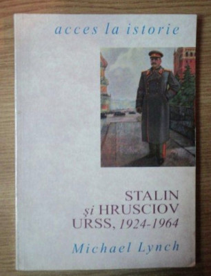 Stalin si Hrusciov : URSS, 1924-1964 / Michael Lynch foto