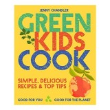 Green Kids Cook: Retete simple, Sanatate si Sustenabilitate. Carte pentru copii 9-12 ani