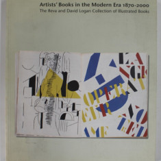 ARTIST 'S BOOKS IN THE MODERN ERA 1870 - 2000 by ROBERT FLYNN JOHNSON , THE REVA AND DAVID LOGAN COLLECTION OF ILLUSTRATED BOOKS , 2001