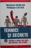 Tehnici si secrete pentru a vinde mai mult, mai repede, mai scump - Michael Aguilar, Philippe Lafaix