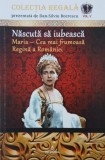 Nascuta sa iubeasca. Maria - Cea mai frumoasa regina a Romaniei - Dan-Silviu Boerescu