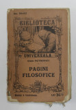 PAGINI FILOSOFICE de IOAN PETROVICI , COLECTIA &#039; BIBLIOTECA UNIVERSALA &#039; NR. 59 - 63 , EDITIE INTERBELICA