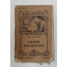 PAGINI FILOSOFICE de IOAN PETROVICI , COLECTIA &#039; BIBLIOTECA UNIVERSALA &#039; NR. 59 - 63 , EDITIE INTERBELICA
