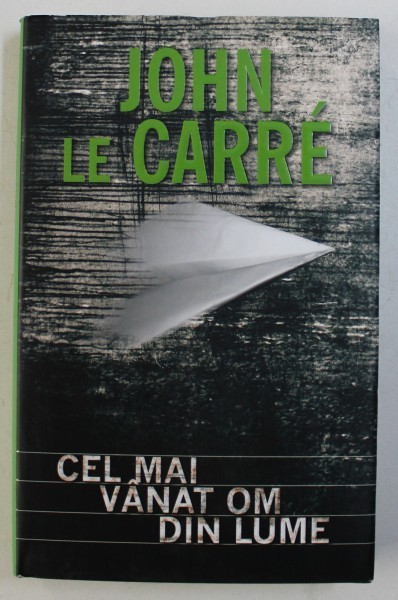 CEL MAI VANAT OM DIN LUME de JOHN LE CARRE , 2010 *PREZINTA SUBLINIERI IN TEXT