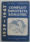 COMPLOT IMPOTRIVA ROMANIEI de IOAN SCURTU si CONSTANTIN HLIHOR ,1939-1947 1994 ,