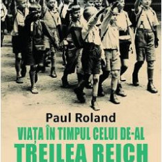 Viata in timpul celui de-al Treilea Reich - Paul Roland