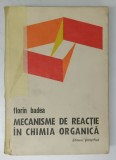 MECANISME DE REACTIE IN CHIMIA ORGANICA de FLORIN BADEA , EDITIA A II A , 1973 , * COTOR INTARIT CU SCOTCH