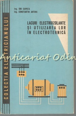 Lacuri Electroizolante Si Utilizarea Lor In Electrotehnica - Ion Capota foto