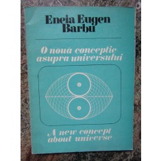 Eneia Eugen Barbu - O noua conceptie asupra universului