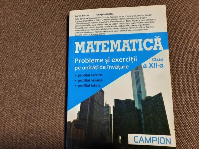 Matematica. Probleme si exercitii pe unitati de invatare. Clasa XII Burtea foto