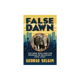 False Dawn: The New Deal and the Promise of Recovery, 1933-1947
