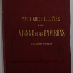 PETIT GUIDE ILLUSTRE DANS VIENNE ET SES ENVIRONS par JULES MEURER , 1898 , LIPSA HARTA