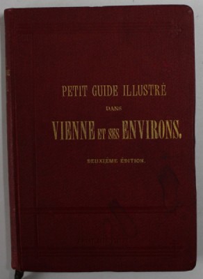 PETIT GUIDE ILLUSTRE DANS VIENNE ET SES ENVIRONS par JULES MEURER , 1898 , LIPSA HARTA foto