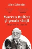 Cumpara ieftin Warren Buffett si scoala vietii. Bulgarele de zapada/Alice Schroeder