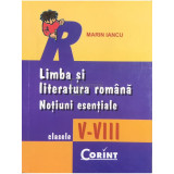 Marin Iancu - Limba și literatura rom&acirc;nă - Noțiuni esențiale, clasele V - VIII (editia 2007)