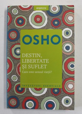 DESTIN , LIBERTATE SI SUFLET - CARE ESTE SENSUL VIETII ? de OSHO , 2018 foto
