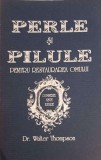 Perle si Pilule pt. Restaurarea Omului - Walter Thompson, Crestinism, 2005, Romana, Editura Necunoscuta, Carte Religioasa