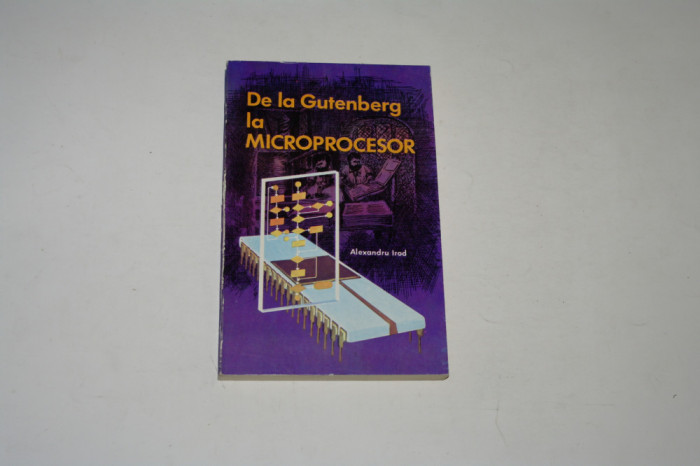 De la Gutenberg la microprocesor - Alexandru Irod