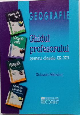 GEOGRAFIE - GHIDUL PROFESORULUI - PENTRU CLASELE IX-XII-OCTAVIAN M&amp;Acirc;NDRUT 2003 foto