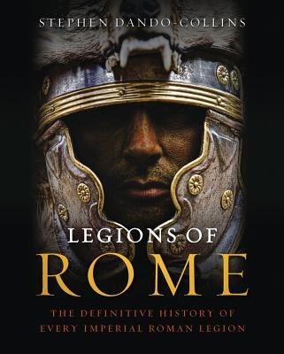 Legions of Rome: The Definitive History of Every Imperial Roman Legion foto